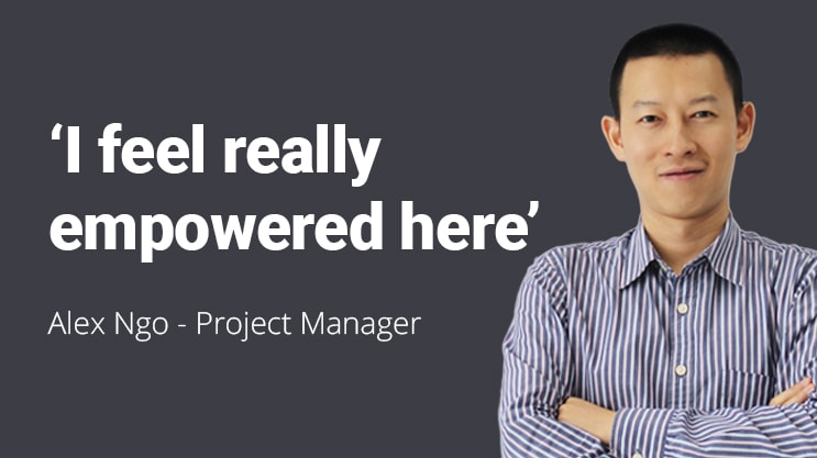Alex Ngo, Project Manager, sharing feeling of empowerment at work environment